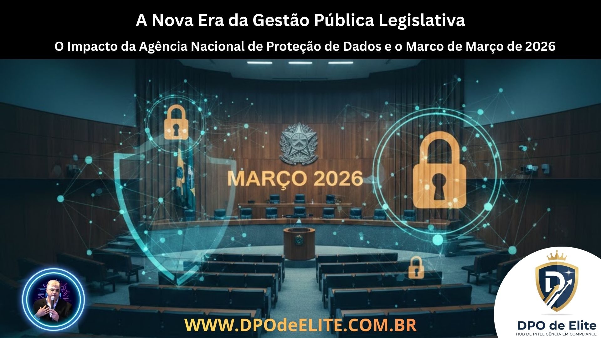 A Nova Era da Gestão Pública Legislativa: O Impacto da Agência Nacional de Proteção de Dados e o Marco de Março de 2026.